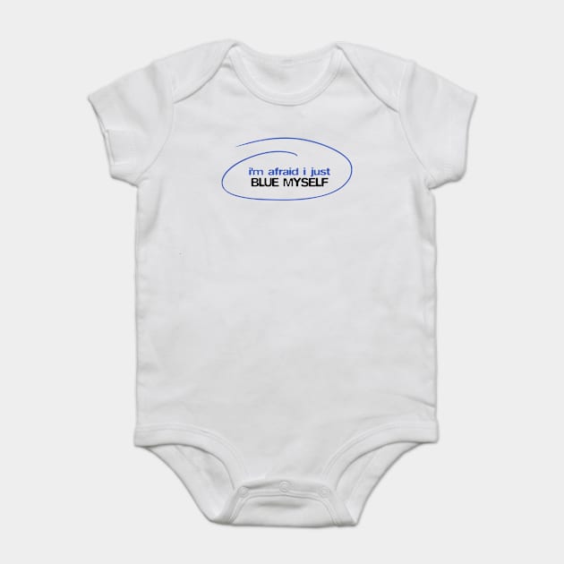 I'm afraid I just blue myself Baby Bodysuit by BobbyShaftoe